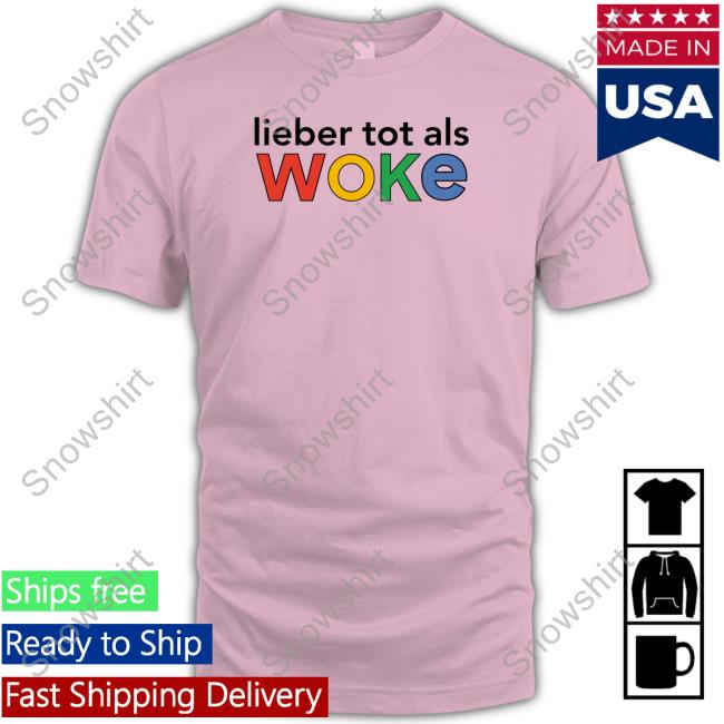Official Ervin Tahirovic Lieber Tot Als Woke Cap Proletopia Lieber Tot Als Woke Shirt