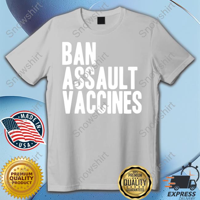 Ban Assault Vaccines Tee