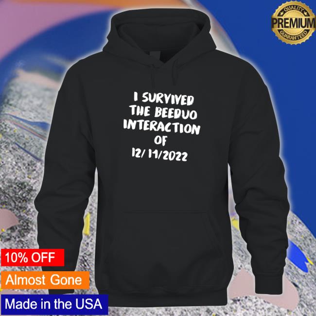 I survived the Beeduo interaction of 12 11 2022 funny Sweatshirt