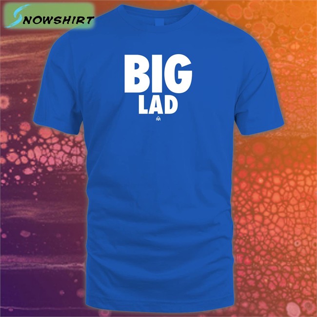 Big Lad T Shirt Big Lad Sweatshirt