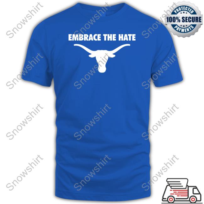 Texas Longhorns Embrace The Hate Shirt Texas Longhorns Embrace The Hate Hoodie
