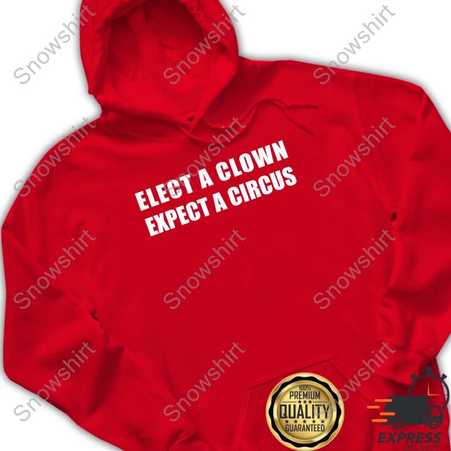 Elect A Clown Expect A Circus Tee Shirt
