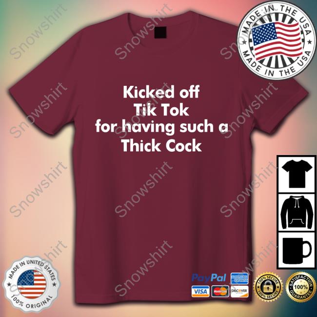 Shirts That Go Hard Kicked Off Tik Tok For Having Such A Thick Cock Shirt Kicked Off Tik Tok For Having Such A Thick Cock Shirt