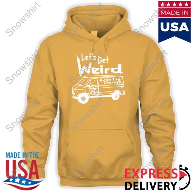 Shopimpact Let's Get Weird Dirty Dango Tee Shirt Let's Get Weird Dirty Dango TankTop
