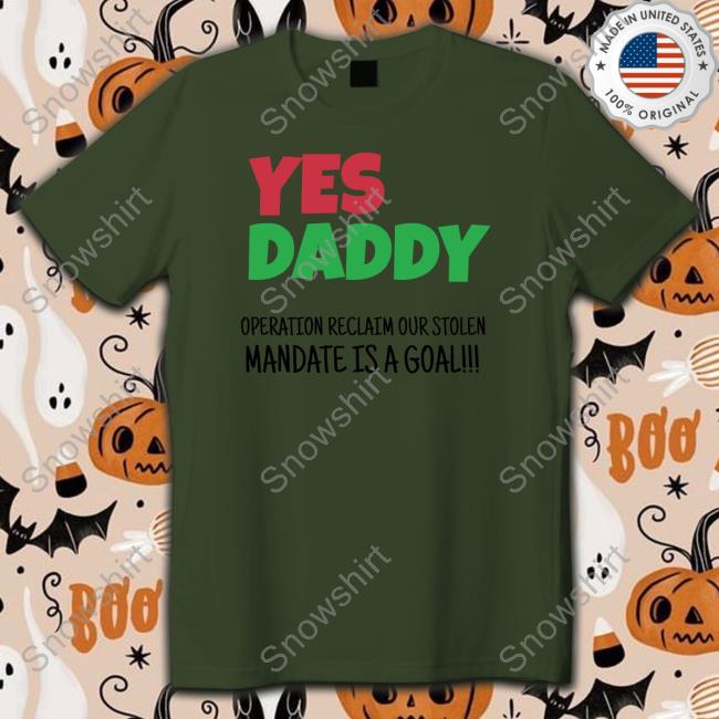 Yes Daddy Hoodie Operation Reclaim Our Stolen Mandate Is A Goal