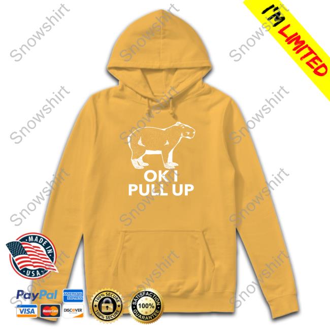 Ok I Pull Up T-Shirt Capybara Man Merch Ok I Pull Up Limited Edition Hooded Sweatshirt