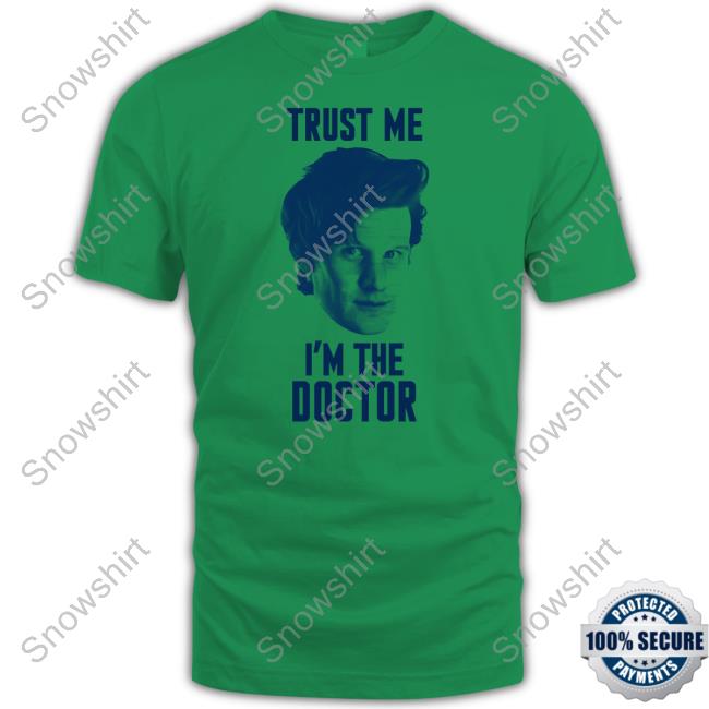 Trust Me I'm The Doctor Shirt Starbase Atlanta Official Trust Me I'm The Doctor Hoodie