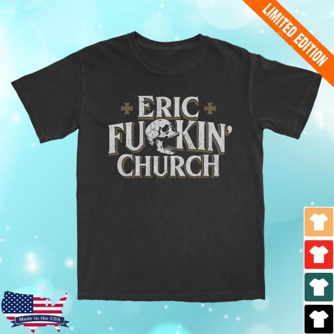 Eric Church Eric Fu*ckin Church Shirts | Eric Church Official Merch Store Shop