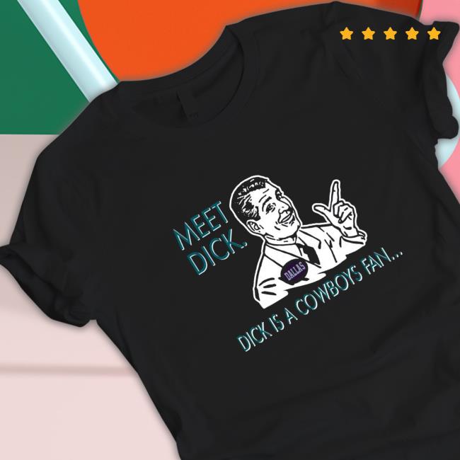 meet dick dick is cowboys fan don’t be a dick Shirt meet dick dick is cowboys fan don’t be a dick Shirt