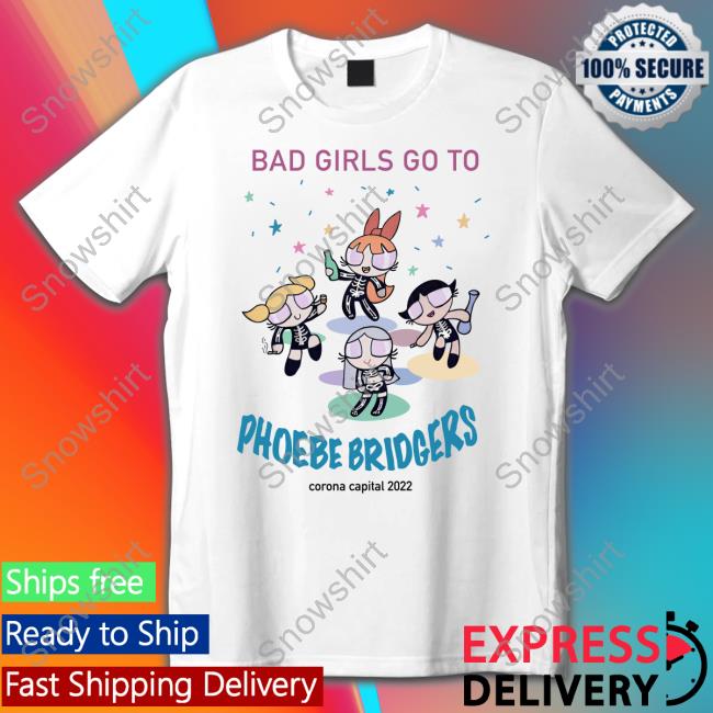 Official Bad Girls Go To Phoebe Bridgers T Shirts