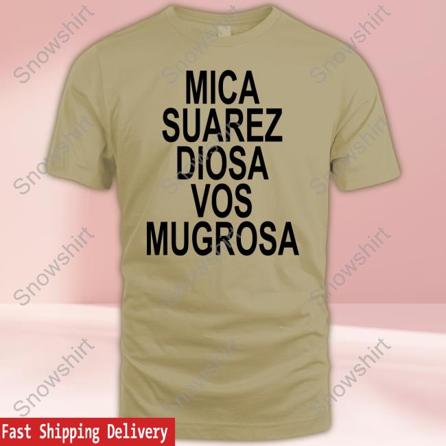 Official Mica Suarez Diosa Vos Mugrosa Shirt New