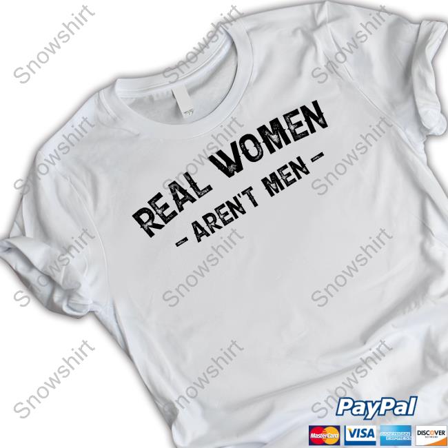 Real Women Aren't Men T Shirts Nicky King Nickyk1776