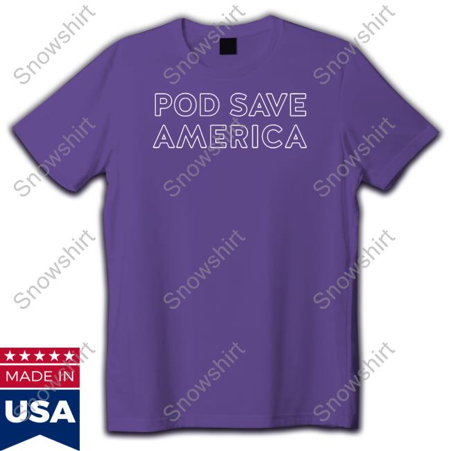 Pod Save America Shirt