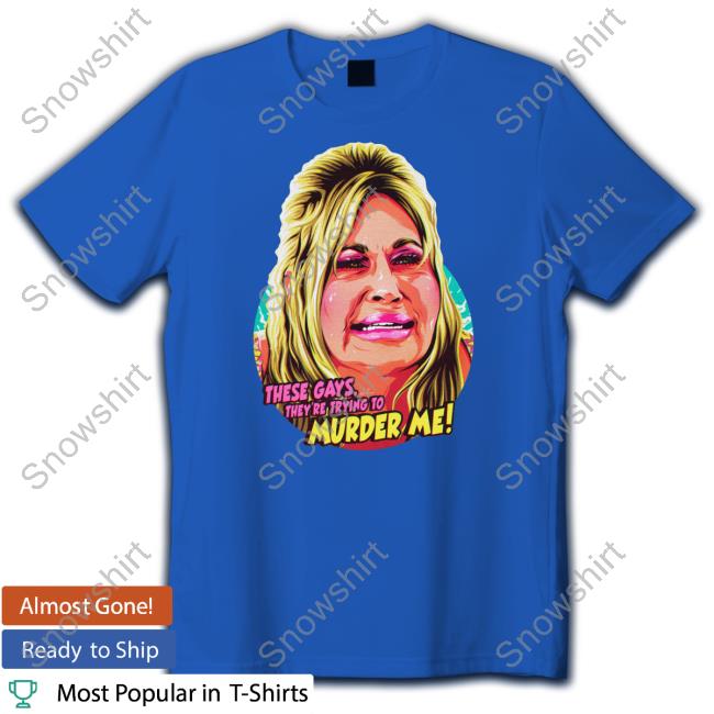 These Gays, They're Trying To Murder Me New Shirt Nordacious Shop Jennifer Coolidge These Gays, They're Trying To Murder Me Shirt The White Lotus Shirt