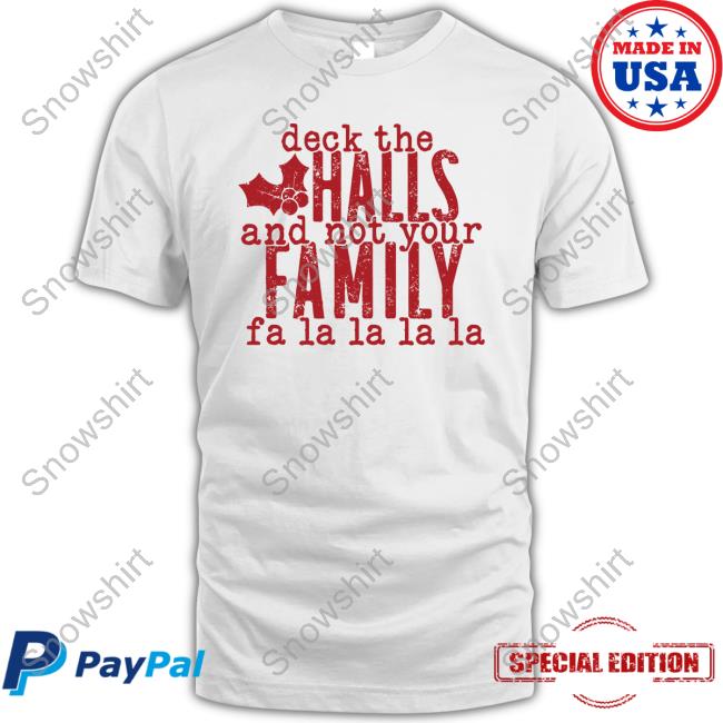 Hillbillies Apparel Merch Deck The Halls Hoodie Hillbillies Apparel Merch Deck The Halls And Not Your Family T Shirt