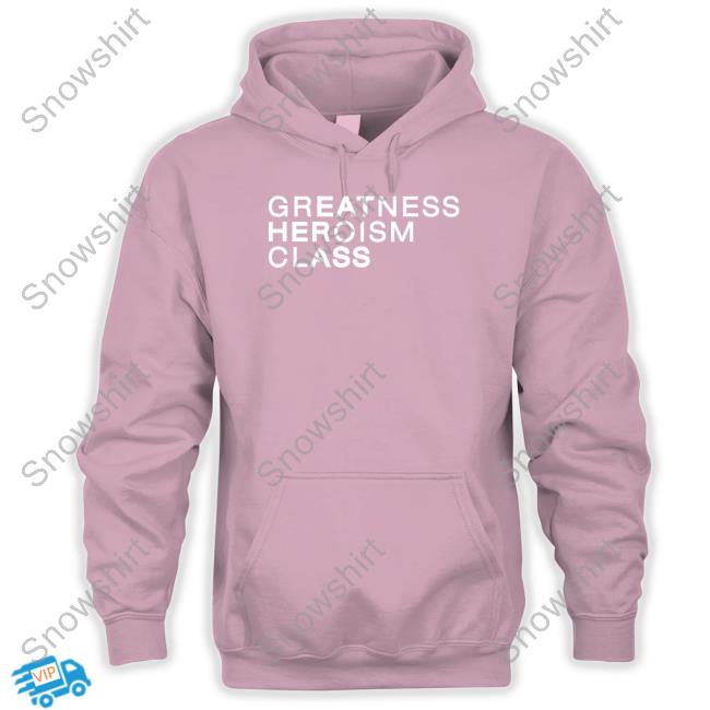 Shirts That Go Hard Greatness Heroism Class Eat Her Ass Shirt Greatness Heroism Class Shirt