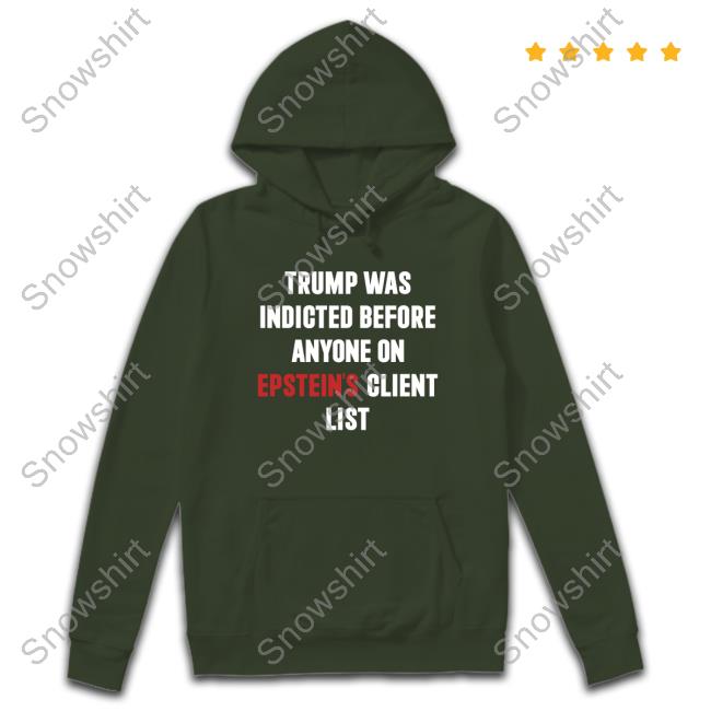 Trump Was Indicted Before Anyone On Epstein's Client List T-Shirt King Bau Trump Was Indicted Before Anyone On Epstein's Client List Tee