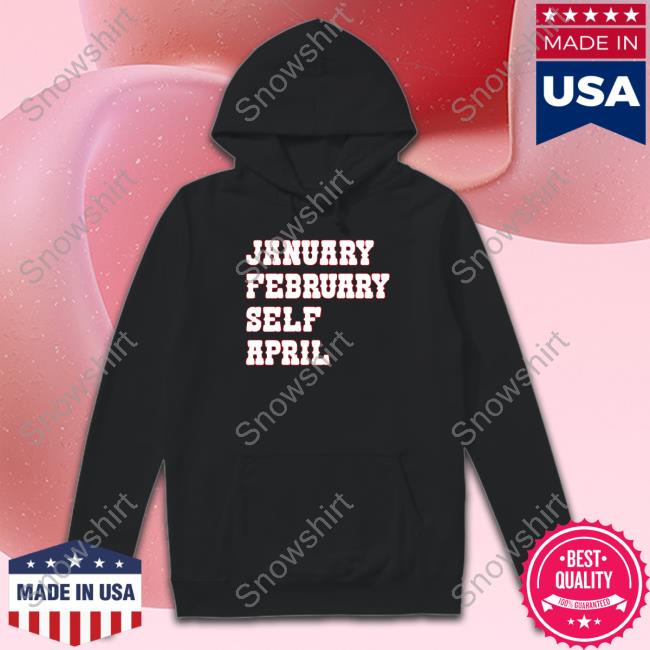 January February Self April Crewneck Sweatshirt January February Self April Tee Shirt
