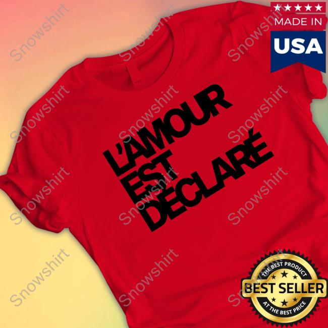 L'amour Est Declare T Shirt Official L'amour Est Declare Shirts