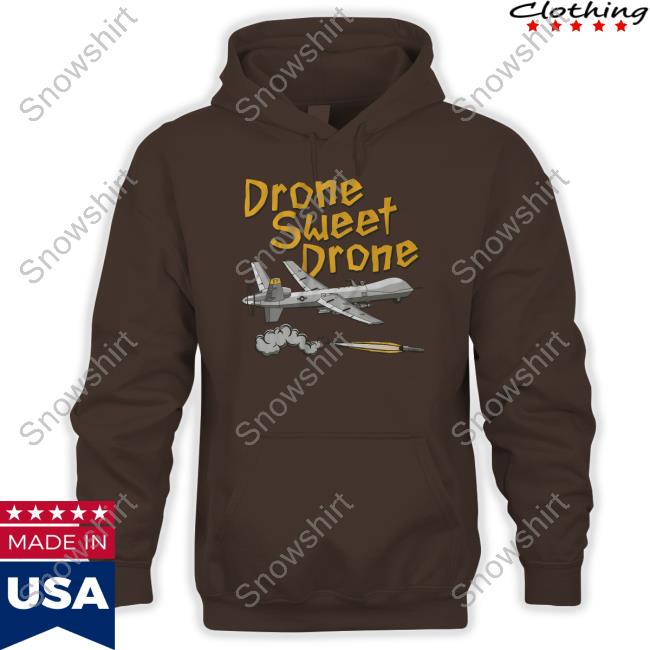 Drone Sweet Drone Sweatshirt Drone Sweet Drone T Shirt