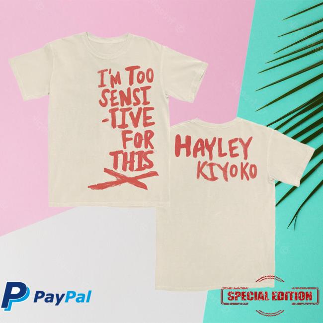 Official Hayley Kiyoko Merch Store I'm Too Sensitive For This X Top Shirt Natural HayleyKiyoko
