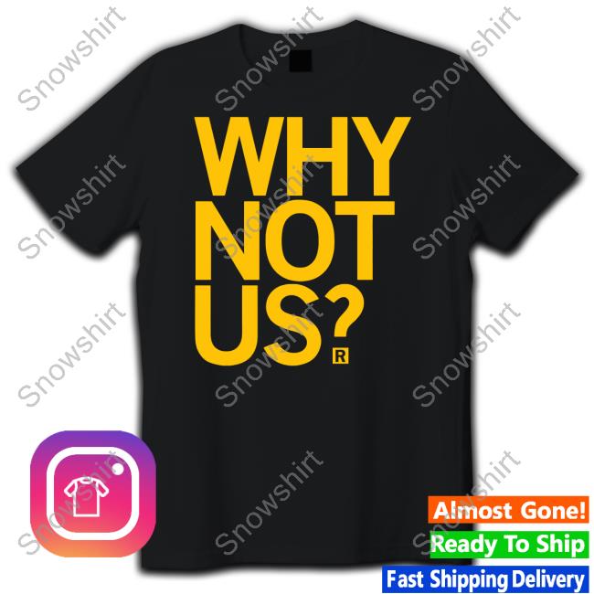 Why Not Us Shirt Official Raygun Merch Why Not Us Shirt