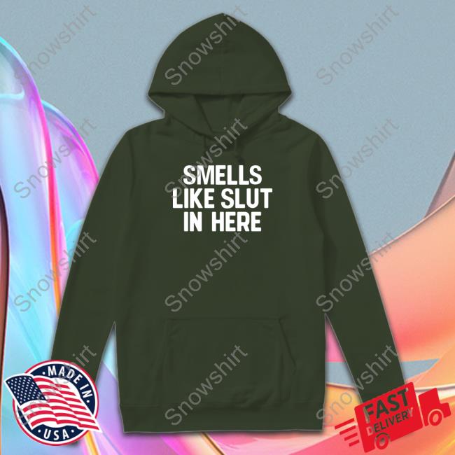 Official Smells Like Slut In Here Shirt