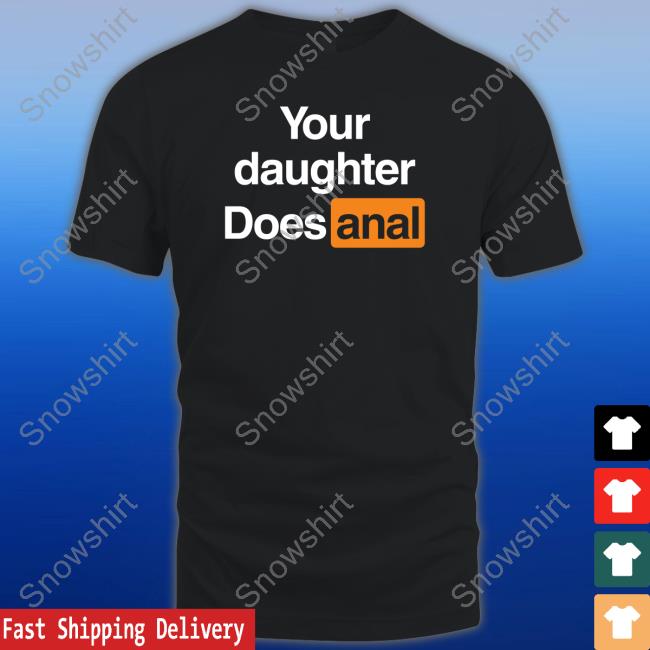 Your Daughter Does Anal Hooded Sweatshirt
