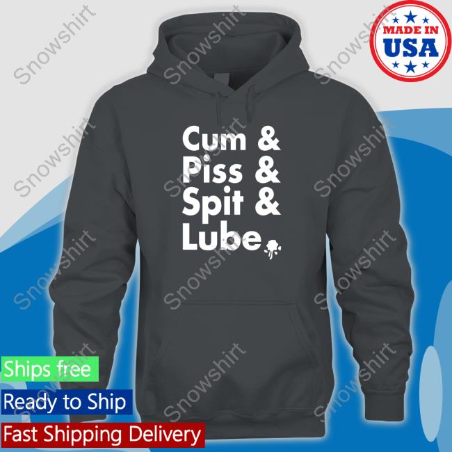 Cum Piss Spit Lube Hoodies Cum Piss Spit Lube Sweatshirt