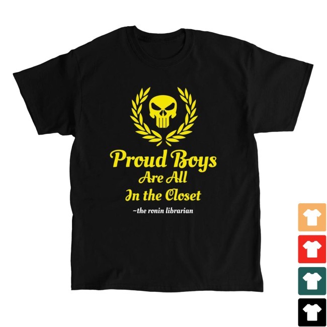 Proud Boys Are All In The Closet The Renin Librarian Tee