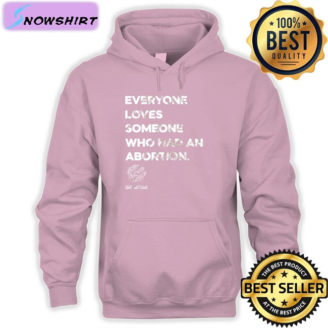 Everyone Loves Someone Who Had An Abortion Shirt Kilonova Gold Suzanne Voting Rights Now Everyone Loves Someone Who Had An Abortion Hooded Sweatshirt