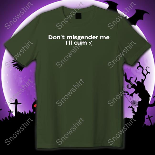 Oli London Don't Misgender Me I'll Cum Shirts Oli London Don't Misgender Me I'll Cum T-Shirt