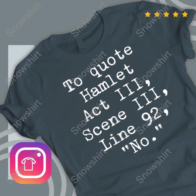 To Quote Hamlet Act Iii Scene Iii Line 92 No Shirt