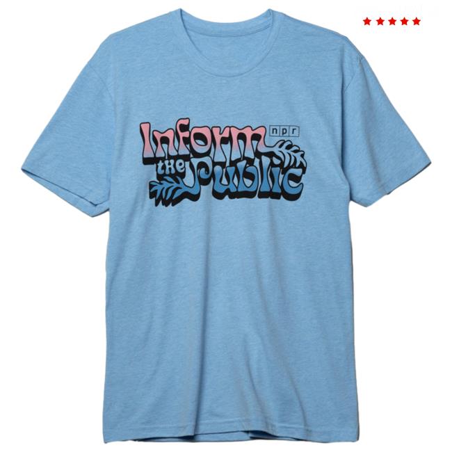 Official NPR Merch Shop Inform The Public Tee