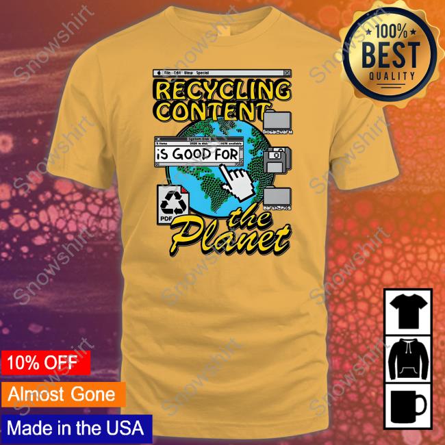 Goodshirts Recycling Content Is Good For The Planet Shirt