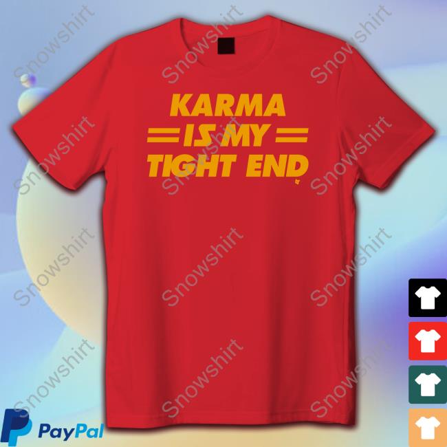 Karma Is My Tight End Shirts Kansas City Football