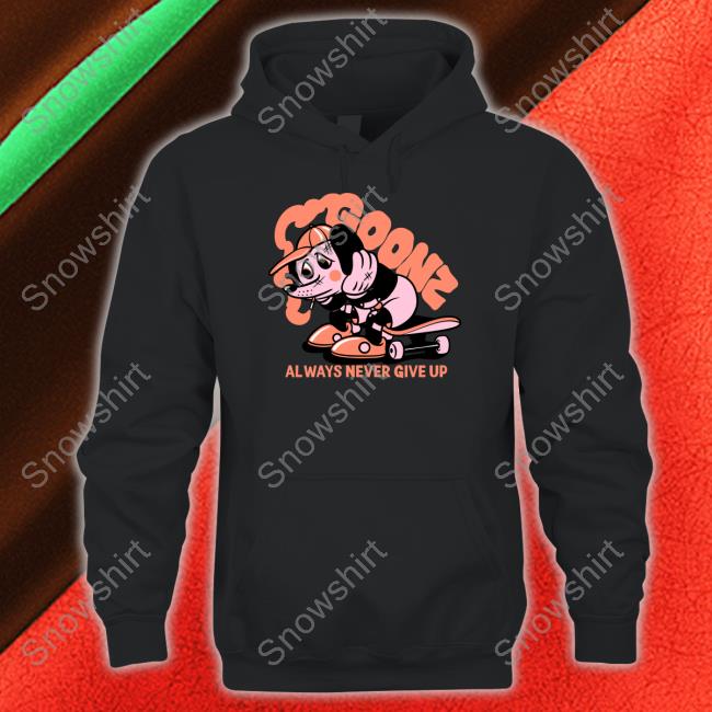 Cryptoon Goonz Always Never Give Up Shirt Goonz Always Never Give Up Hoodie Cryptoon Goonz