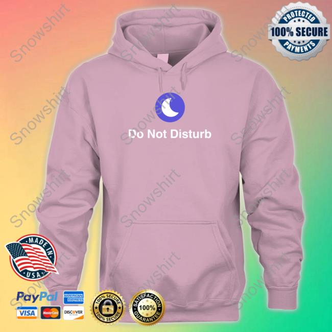 Shitheadsteve Merch Do Not Disturb Sweatshirt Shitheadsteve Merch Do Not Disturb Tee Shirt