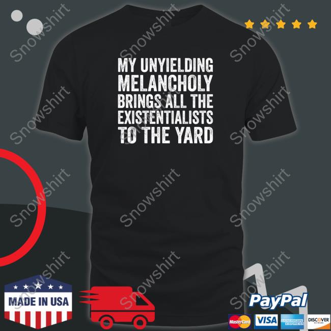 My Unyielding Melancholy Brings All The Existentialists To The Yard Hoodie