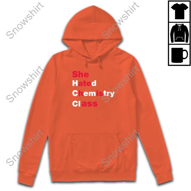 She Hated Chemistry Class Shirt She Hated Chemistry Class Hoodie