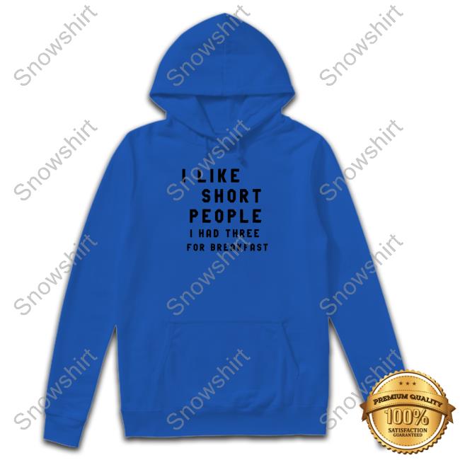 I Like Short People I Had Three For Breakfast Tee
