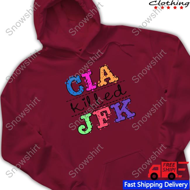 Official Cia Killed Jfk Shirt Cia Killed Jfk Hoodie