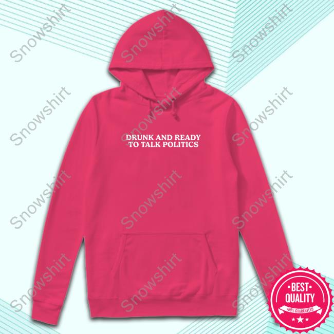 Shitheadsteve Merch Drunk And Ready To Talk Politics Crewneck Sweatshirt Shitheadsteve Merch Drunk And Ready To Talk Politics T-Shirt