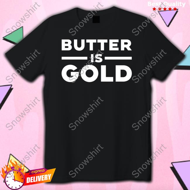 Butter Is Gold Shirt 5MinuteBody Butter Is Gold Hoodie Ken D Berry MD