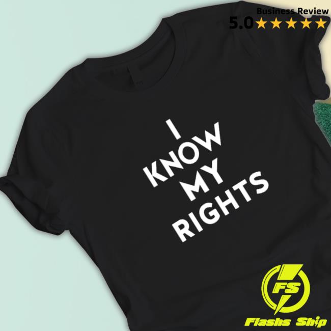 Official I Know My Rights Tee Shirt Official I Know My Rights Shirt