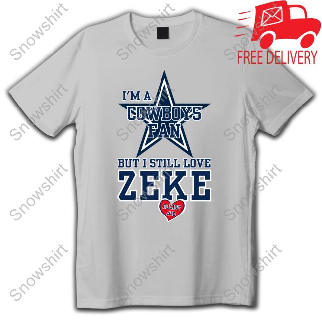 Official I'm A Cowboys Fan But I Still Love Zeke Shirts