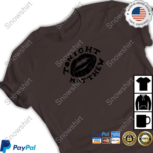 Tonight Matthew T Shirt