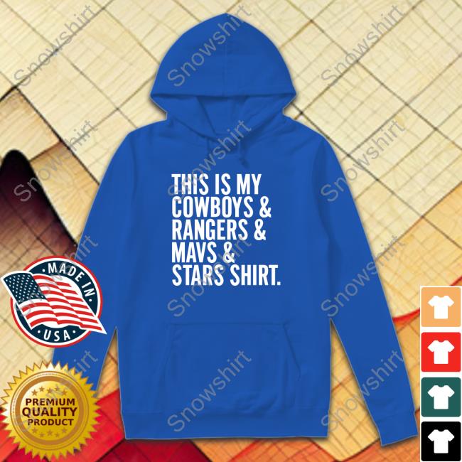 This Is My Cowboys & Rangers & Mavs & Stars Shirt Shirts Dallas Fort Worth Metroplex Official This Is My Cowboys & Rangers & Mavs & Stars Shirt Tee