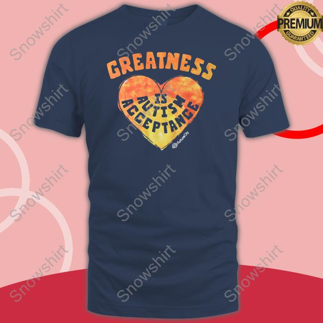 Greatness Is Autism Acceptance Tee Shirt