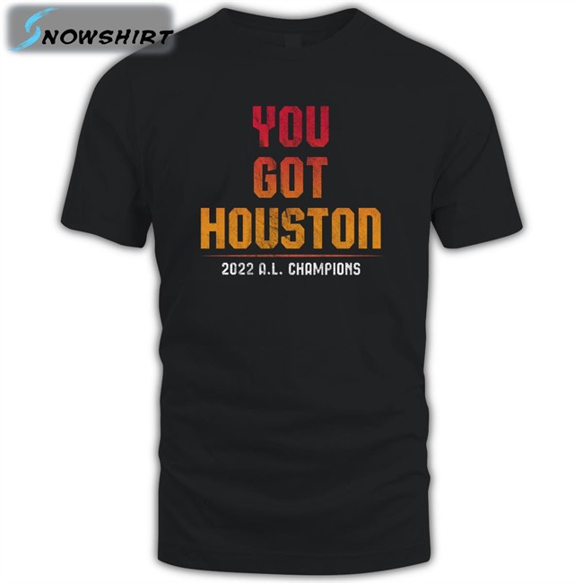 You Got Houston 2022 A L Champions Long Sleeve Tee Shop Jomboy Media Merch You Got Houston Sweatshirt